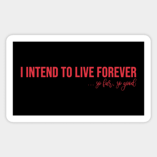 I intend to live forever Sticker